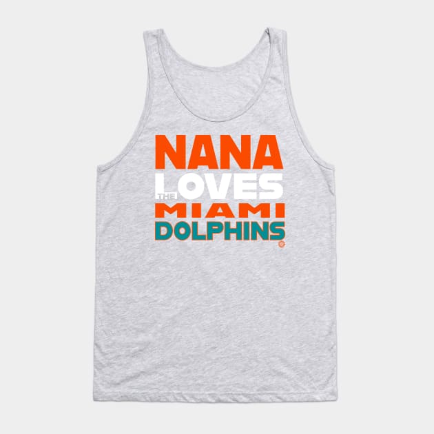 Nana Loves the Miami Dolphins Tank Top by Goin Ape Studios